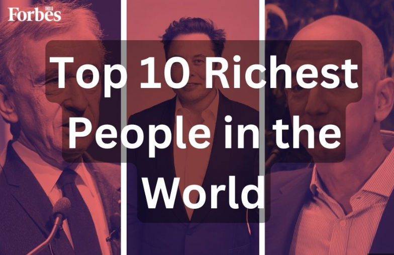 The Top 10 Richest Persons in the World 2023!